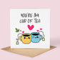 Anniversary, Valentine Card: You're my Cup of Tea